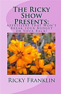 The Ricky Show Presents: : Easy Appetizers that Wont Break your Budget or Your Back! (Paperback)
