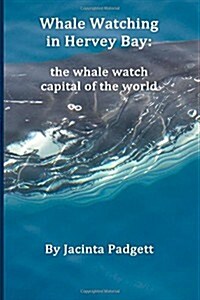 Whale Watching in Hervey Bay: The Whale Watch Capital of the World (Paperback)