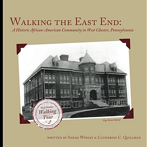 Walking the East End, Expanded Edition: A Historic African-American Community in West Chester, Pennsylvania (Paperback)