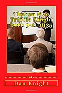Thelma Mae Tribble Knight Born 9-11-1935: My Mother My Teacher My Mentor My Business Advisor (Paperback)