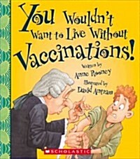 You Wouldnt Want to Live Without Vaccinations! (You Wouldnt Want to Live Without...) (Paperback)