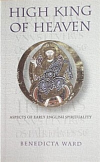 High King of Heaven: Aspects of Early English Spirituality Volume 181 (Paperback)