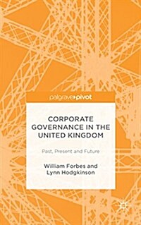 Corporate Governance in the United Kingdom : Past, Present and Future (Hardcover)