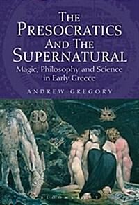 The Presocratics and the Supernatural : Magic, Philosophy and Science in Early Greece (Paperback)