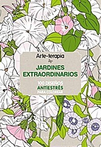 Jardines extraordinarios antiestr굎 para colorear / Extraordinary antistress Gardens for coloring (Hardcover)