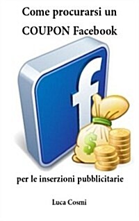 Come Procurarsi Un Coupon Facebook Per Le Inserzioni Pubblicitarie (Paperback)