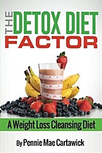 The Detox Diet Factor: A Weight Loss Cleansing Diet (Paperback)