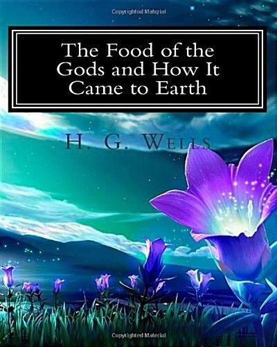 The Food of the Gods and How It Came to Earth (Paperback)