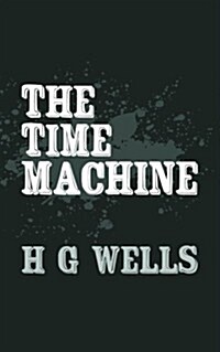 The Time Machine: Original and Unabridged (Paperback)