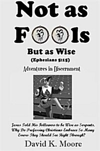 Not as Fools, But as Wise: (Adventures in Discernment) (Paperback)