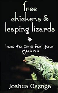 Tree Chickens & Leaping Lizards: How to Care for Your Iguana: How to Care for Your Iguana (Paperback)