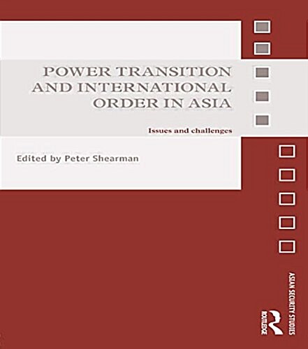 Power Transition and International Order in Asia : Issues and Challenges (Paperback)