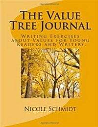 The Value Tree Journal: Writing Exercises about Values for Young Readers and Writers (Paperback)
