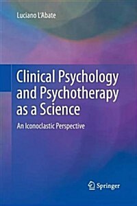 Clinical Psychology and Psychotherapy as a Science: An Iconoclastic Perspective (Paperback, 2013)