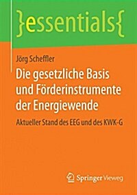 Die Gesetzliche Basis Und F?derinstrumente Der Energiewende: Aktueller Stand Des Eeg Und Des Kwk-G (Paperback, 2014)