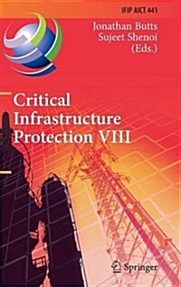 Critical Infrastructure Protection VIII: 8th Ifip Wg 11.10 International Conference, Iccip 2014, Arlington, Va, USA, March 17-19, 2014, Revised Select (Hardcover, 2014)