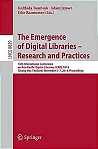 The Emergence of Digital Libraries -- Research and Practices: 16th International Conference on Asia-Pacific Digital Libraries, Icadl 2014, Chiang Mai, (Paperback, 2014)