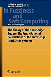 The Theory of the Knowledge Square: The Fuzzy Rational Foundations of the Knowledge-Production Systems (Paperback, 2013)