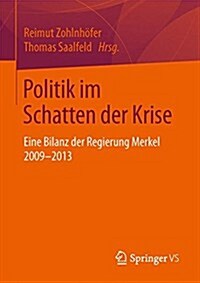 Politik Im Schatten Der Krise: Eine Bilanz Der Regierung Merkel 2009-2013 (Paperback, 2015)