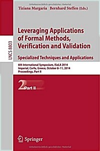 Leveraging Applications of Formal Methods, Verification and Validation. Specialized Techniques and Applications: 6th International Symposium, Isola 20 (Paperback, 2014)
