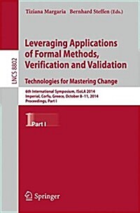 Leveraging Applications of Formal Methods, Verification and Validation. Technologies for Mastering Change: 6th International Symposium, Isola 2014, Im (Paperback, 2014)