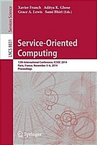 Service-Oriented Computing: 12th International Conference, Icsoc 2014, Paris, France, November 3-6, 2014, Proceedings (Paperback, 2014)