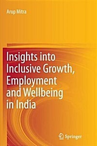 Insights into Inclusive Growth, Employment and Wellbeing in India (Paperback)