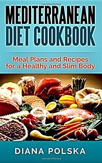 Mediterranean Diet Cookbook: Meal Plans and Recipes for a Healthy and Slim Body (Paperback)