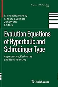 Evolution Equations of Hyperbolic and Schr?inger Type: Asymptotics, Estimates and Nonlinearities (Paperback, 2012)