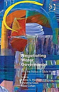 Negotiating Water Governance : Why the Politics of Scale Matter (Hardcover, New ed)