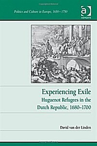 Experiencing Exile : Huguenot Refugees in the Dutch Republic, 1680?1700 (Hardcover)