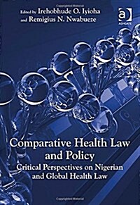 Comparative Health Law and Policy : Critical Perspectives on Nigerian and Global Health Law (Hardcover, New ed)