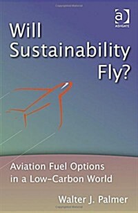 Will Sustainability Fly? : Aviation Fuel Options in a Low-Carbon World (Hardcover, New ed)