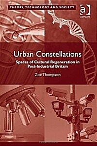 Urban Constellations : Spaces of Cultural Regeneration in Post-Industrial Britain (Hardcover, New ed)