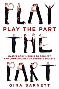 Play the Part: Master Body Signals to Connect and Communicate for Business Success (Paperback)