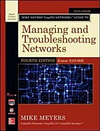 Mike Meyers Comptia Network+ Guide to Managing and Troubleshooting Networks, Fourth Edition (Exam N10-006) (Paperback, 4)