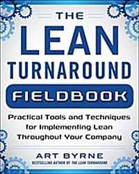 The Lean Turnaround Action Guide: How to Implement Lean, Create Value and Grow Your People (Paperback)