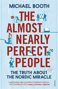 The Almost Nearly Perfect People : Behind the Myth of the Scandinavian Utopia (Paperback)