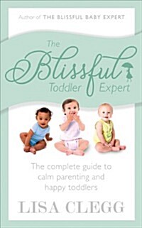 The Blissful Toddler Expert : The Complete Guide to Calm Parenting and Happy Toddlers (Paperback)