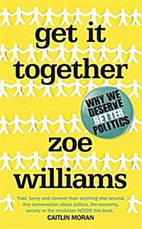 Get it Together : Why We Deserve Better Politics (Hardcover)