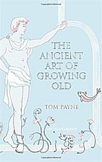 The Ancient Art of Growing Old (Hardcover)