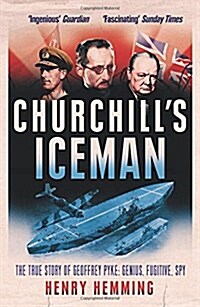 Churchills Iceman : The True Story of Geoffrey Pyke: Genius, Fugitive, Spy (Paperback)