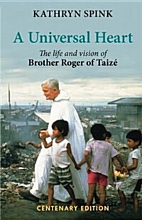 A Universal Heart : The Life and Vision of Brother Roger of Taize (Paperback, Anniversary ed)