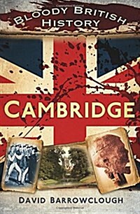 Bloody British History: Cambridge (Paperback)