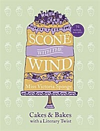 Scone with the Wind : Cakes and Bakes with a Literary Twist (Hardcover)