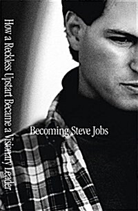 Becoming Steve Jobs : The evolution of a reckless upstart into a visionary leader (Paperback)