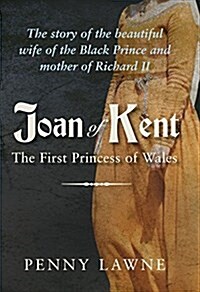 Joan of Kent : The First Princess of Wales (Hardcover)