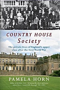 Country House Society : The Private Lives of Englands Upper Class After the First World War (Paperback)
