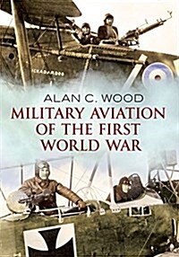 Military Aviation in the First World War (Paperback)