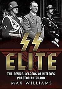 SS Elite : The Senior Leaders of Hitlers Praetorian Guard Vol:1 A-J (Hardcover)